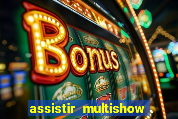 assistir multishow ao vivo gratis